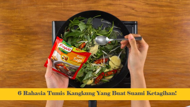 6 Rahasia Tumis Kangkung Yang Buat Suami Ketagihan!